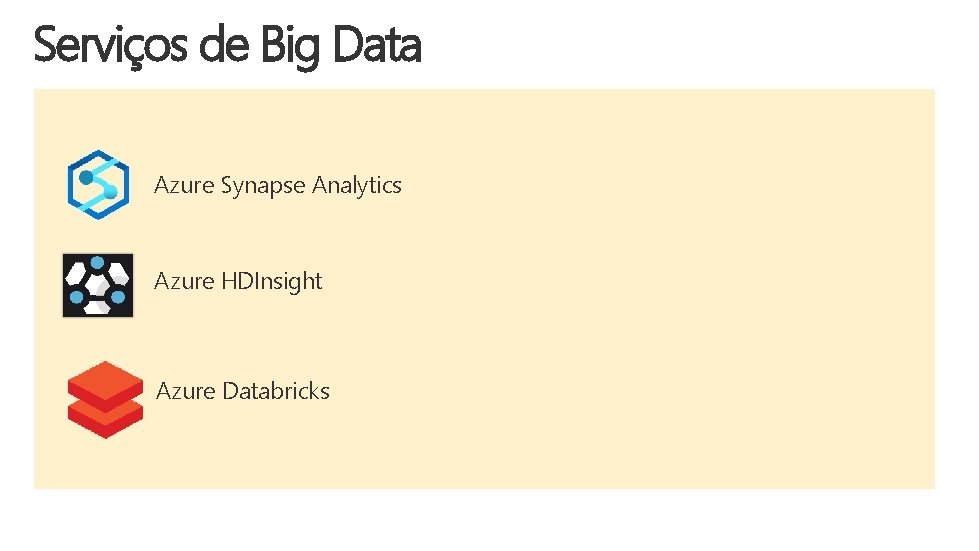 Serviços de Big Data Azure Synapse Analytics Azure HDInsight Azure Databricks 