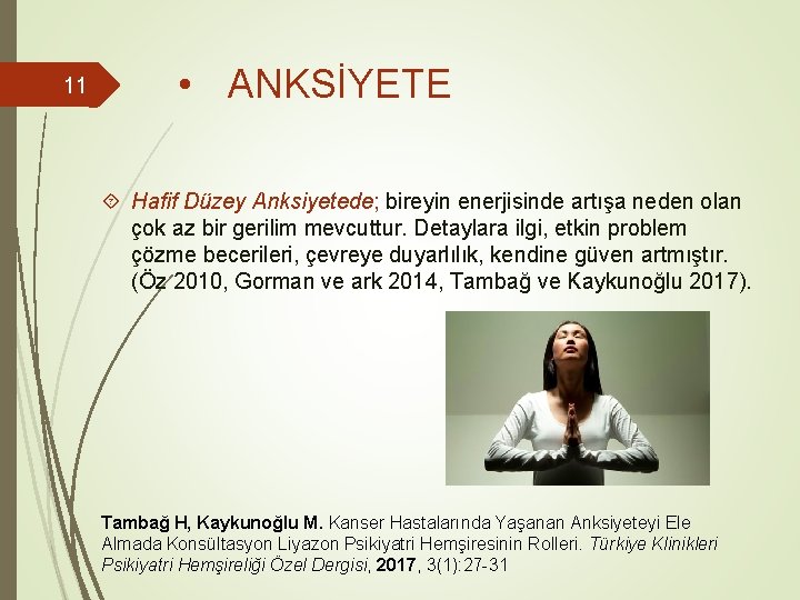 11 • ANKSİYETE Hafif Düzey Anksiyetede; bireyin enerjisinde artışa neden olan çok az bir