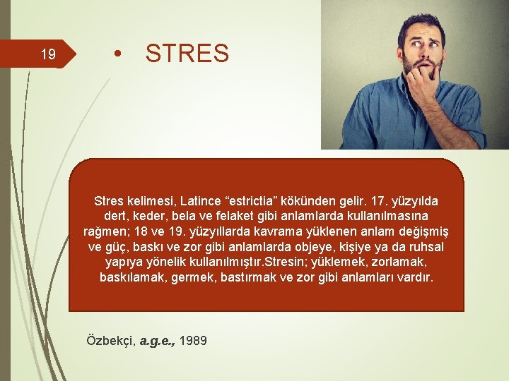 19 • STRES Stres kelimesi, Latince “estrictia” kökünden gelir. 17. yüzyılda dert, keder, bela