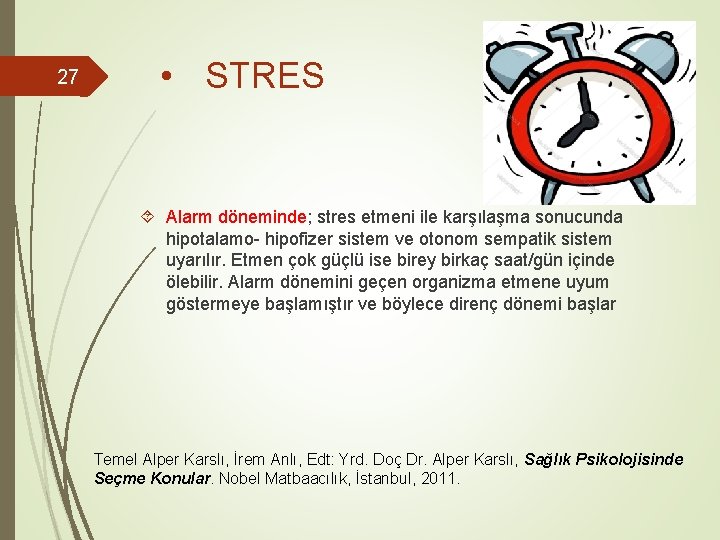 27 • STRES Alarm döneminde; stres etmeni ile karşılaşma sonucunda hipotalamo- hipofizer sistem ve