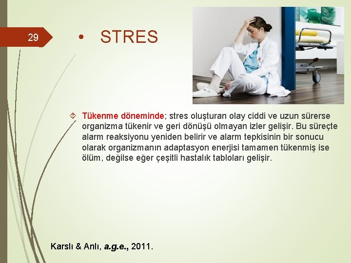 29 • STRES Tükenme döneminde; stres oluşturan olay ciddi ve uzun sürerse organizma tükenir