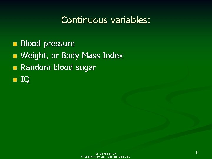 Continuous variables: n n Blood pressure Weight, or Body Mass Index Random blood sugar