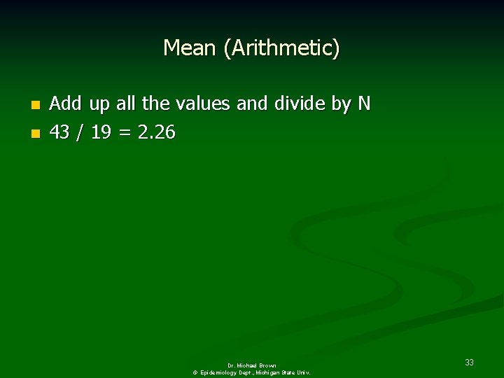 Mean (Arithmetic) n n Add up all the values and divide by N 43