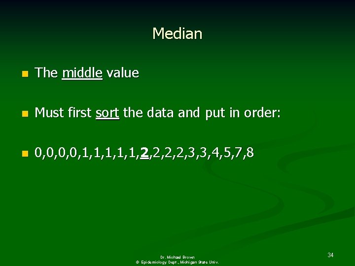 Median n The middle value n Must first sort the data and put in