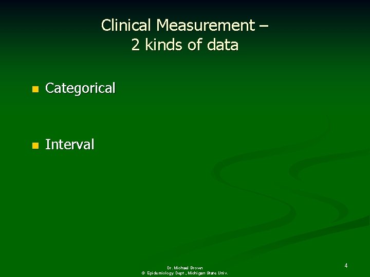 Clinical Measurement – 2 kinds of data n Categorical n Interval Dr. Michael Brown