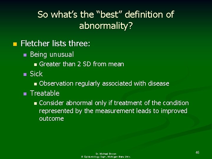 So what’s the “best” definition of abnormality? n Fletcher lists three: n Being unusual