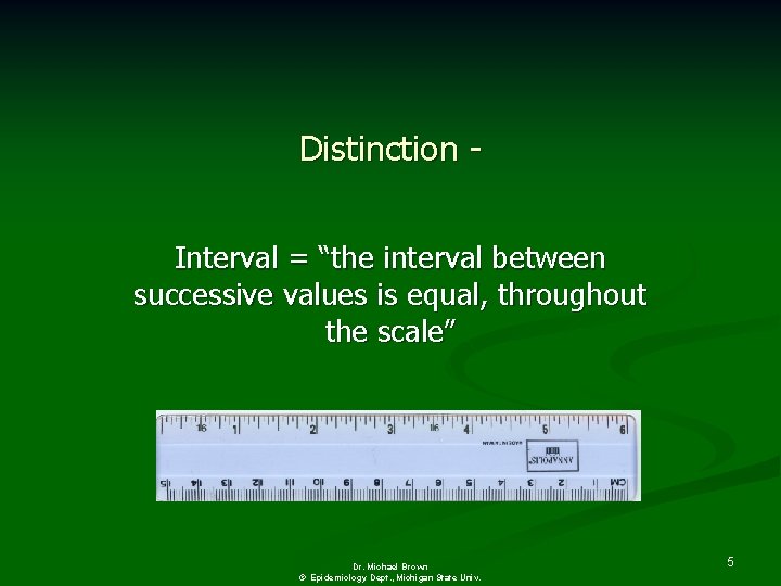 Distinction Interval = “the interval between successive values is equal, throughout the scale” Dr.