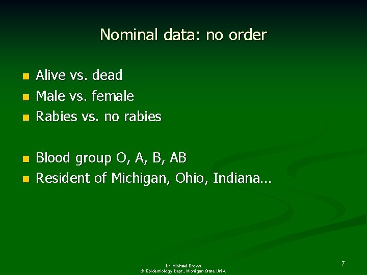 Nominal data: no order n n n Alive vs. dead Male vs. female Rabies