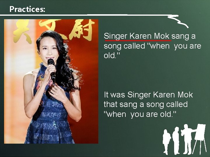 Practices: Singer Karen Mok sang a song called "when you are old. " It