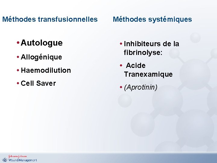 Méthodes transfusionnelles • Autologue • Allogénique • Haemodilution • Cell Saver Méthodes systémiques •