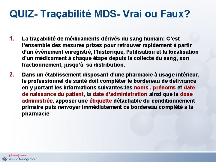 QUIZ- Traçabilité MDS- Vrai ou Faux? 1. La traçabilité de médicaments dérivés du sang