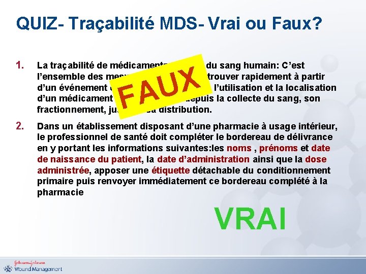 QUIZ- Traçabilité MDS- Vrai ou Faux? 1. La traçabilité de médicaments dérivés du sang