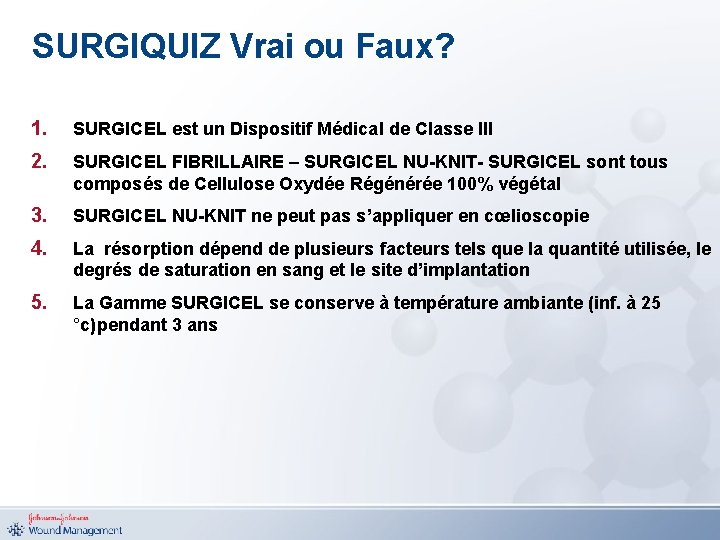 SURGIQUIZ Vrai ou Faux? 1. SURGICEL est un Dispositif Médical de Classe III 2.