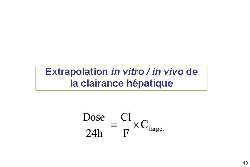 Extrapolation in vitro / in vivo de la clairance hépatique 40 