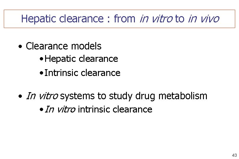 Hepatic clearance : from in vitro to in vivo • Clearance models • Hepatic