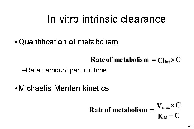 In vitro intrinsic clearance • Quantification of metabolism –Rate : amount per unit time