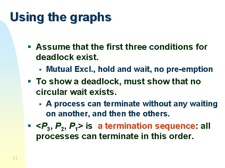 Using the graphs § Assume that the first three conditions for deadlock exist. §