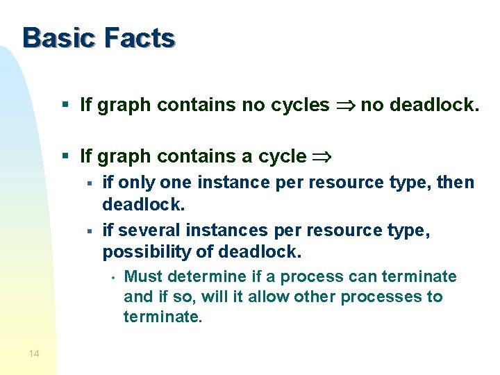 Basic Facts § If graph contains no cycles no deadlock. § If graph contains