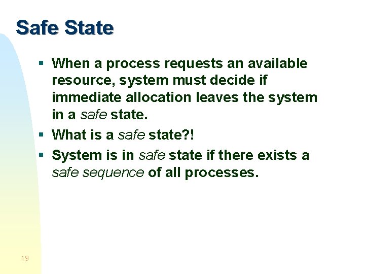 Safe State § When a process requests an available resource, system must decide if
