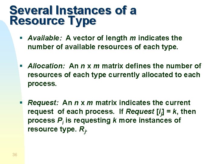 Several Instances of a Resource Type § Available: A vector of length m indicates