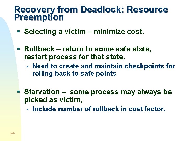 Recovery from Deadlock: Resource Preemption § Selecting a victim – minimize cost. § Rollback