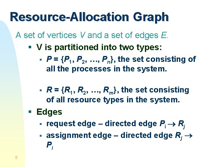 Resource-Allocation Graph A set of vertices V and a set of edges E. §