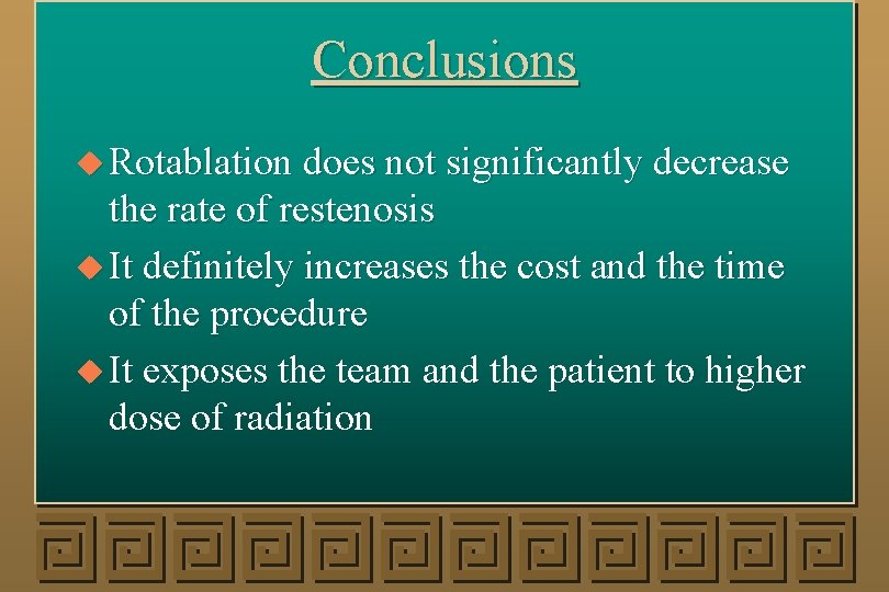 Conclusions u Rotablation does not significantly decrease the rate of restenosis u It definitely