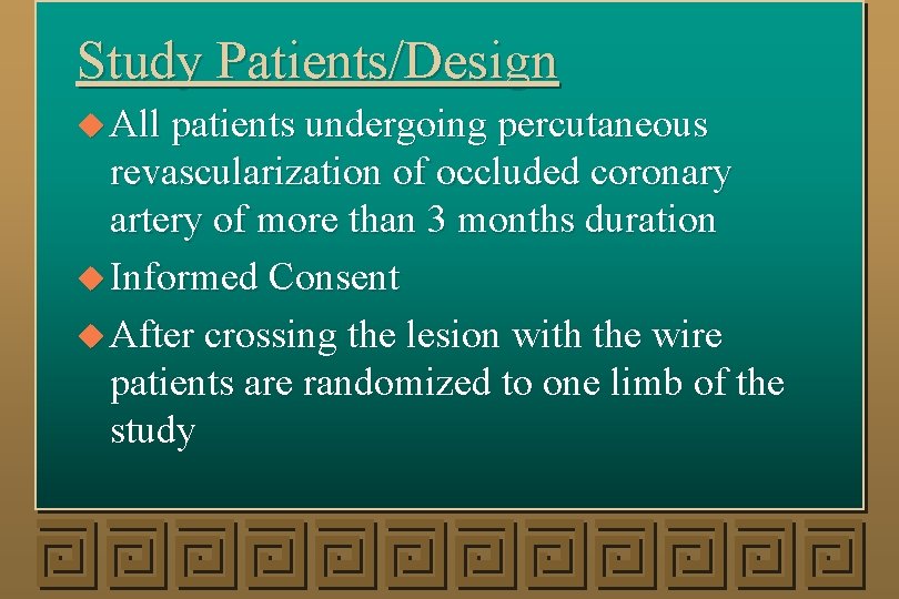 Study Patients/Design u All patients undergoing percutaneous revascularization of occluded coronary artery of more