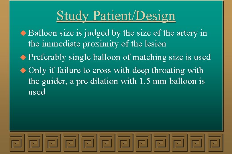 Study Patient/Design u Balloon size is judged by the size of the artery in