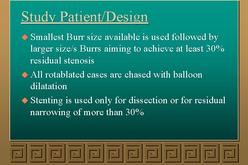 Study Patient/Design u Smallest Burr size available is used followed by larger size/s Burrs