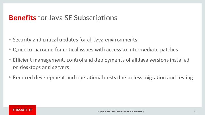 Benefits for Java SE Subscriptions • Security and critical updates for all Java environments Benefits for Java SE Subscriptions • Security and critical updates for all Java environments
