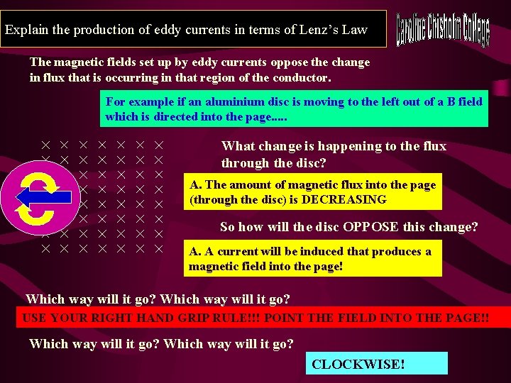 Explain the production of eddy currents in terms of Lenz’s Law The magnetic fields