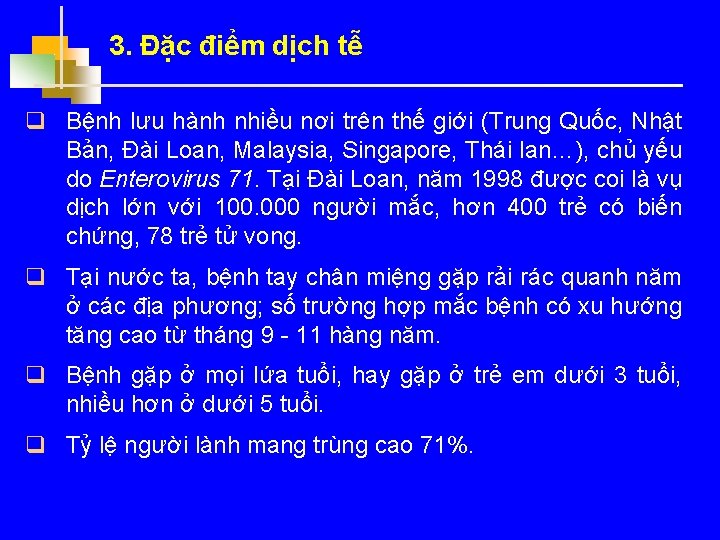 3. Đặc điểm dịch tễ q Bệnh lưu hành nhiều nơi trên thế giới