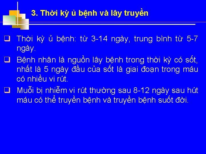 3. Thời kỳ ủ bệnh và lây truyền q Thời kỳ ủ bệnh: từ