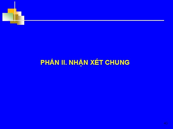 PHẦN II. NHẬN XÉT CHUNG 40 