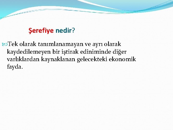 Şerefiye nedir? Tek olarak tanımlanamayan ve ayrı olarak kaydedilemeyen bir iştirak ediniminde diğer varlıklardan