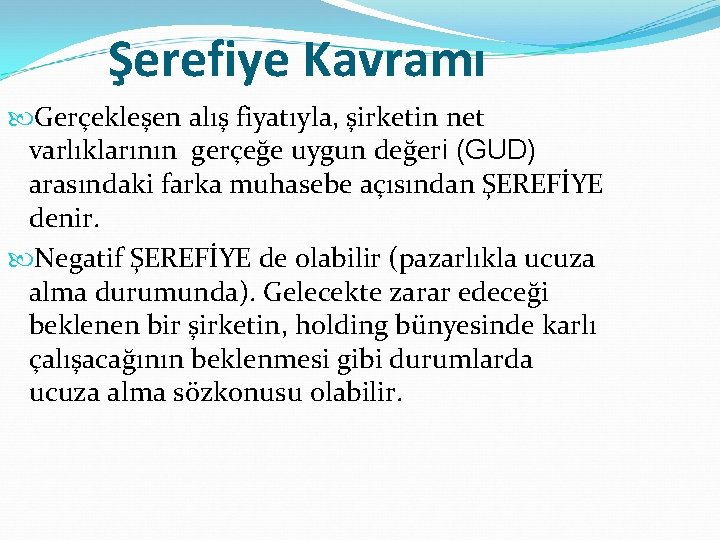 Şerefiye Kavramı Gerçekleşen alış fiyatıyla, şirketin net varlıklarının gerçeğe uygun değeri (GUD) arasındaki farka