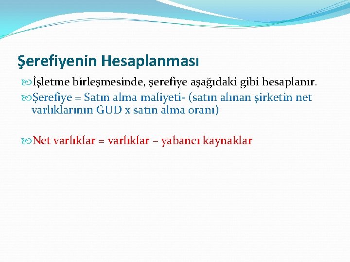 Şerefiyenin Hesaplanması İşletme birleşmesinde, şerefiye aşağıdaki gibi hesaplanır. Şerefiye = Satın alma maliyeti- (satın