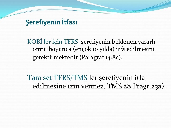 Şerefiyenin İtfası KOBİ ler için TFRS şerefiyenin beklenen yararlı ömrü boyunca (ençok 10 yılda)