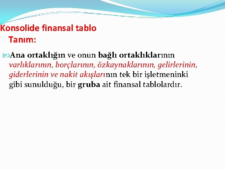 Konsolide finansal tablo Tanım: Ana ortaklığın ve onun Aa Şirket bağlı ortaklıklarının varlıklarının, borçlarının,