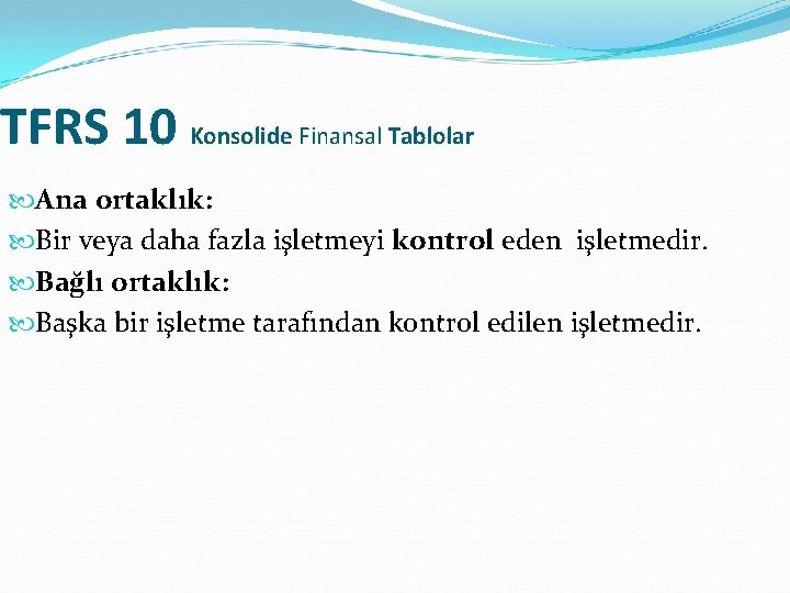 TFRS 10 Konsolide Finansal Tablolar Ana ortaklık: Bir veya daha fazla işletmeyi kontrol eden