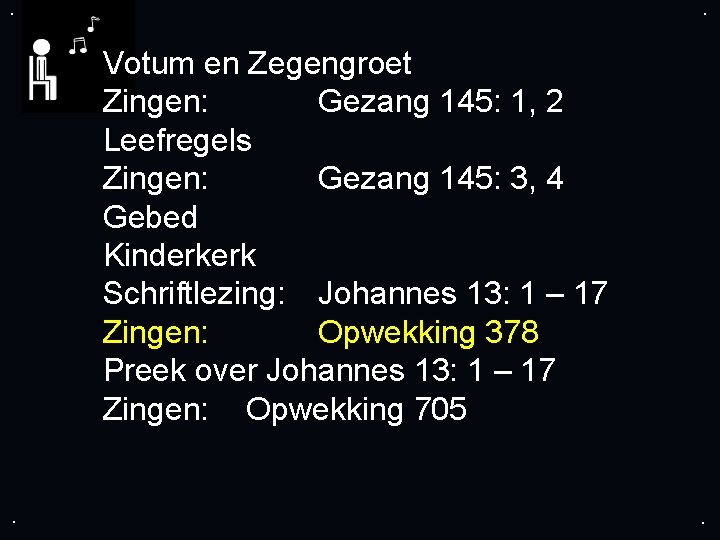 . . Votum en Zegengroet Zingen: Gezang 145: 1, 2 Leefregels Zingen: Gezang 145: