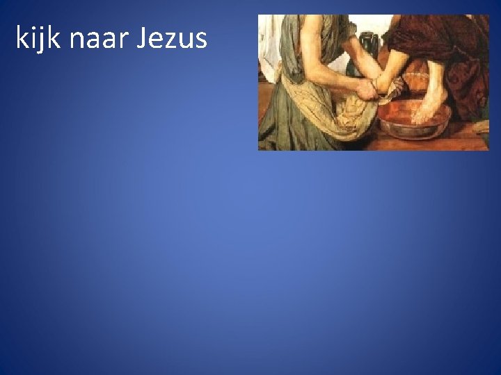 kijk naar Jezus 