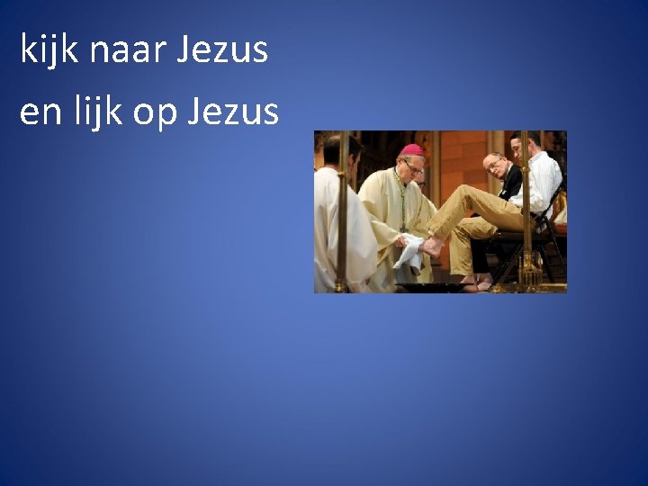 kijk naar Jezus en lijk op Jezus 