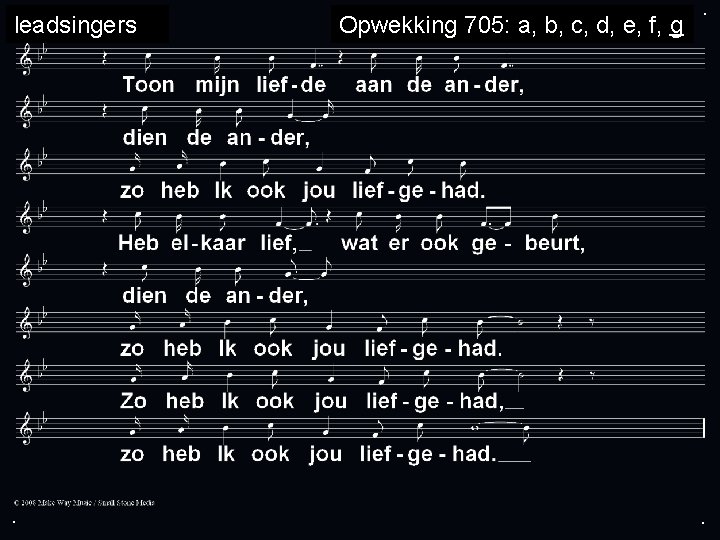 leadsingers . Opwekking 705: a, b, c, d, e, f, g . . 