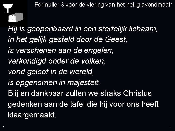 . Formulier 3 voor de viering van het heilig avondmaal. Hij is geopenbaard in