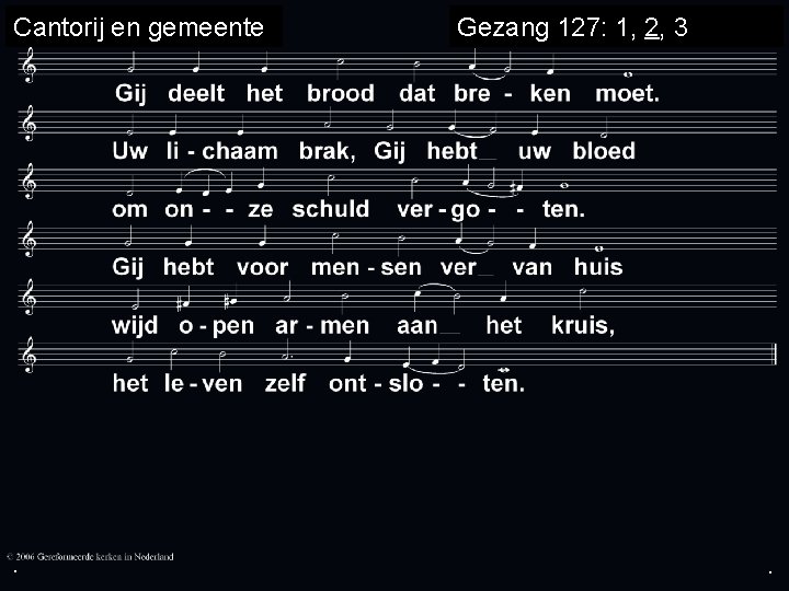 Cantorij en gemeente . Gezang 127: 1, 2, 3 . . 