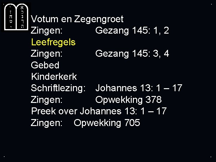 . . Votum en Zegengroet Zingen: Gezang 145: 1, 2 Leefregels Zingen: Gezang 145: