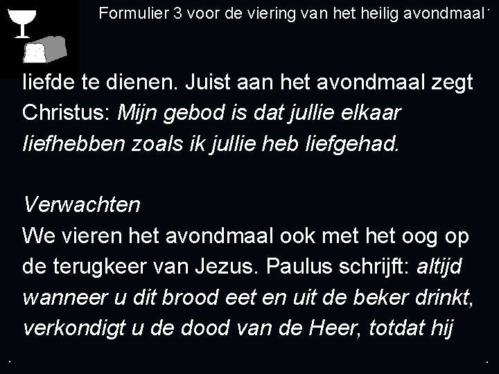 . Formulier 3 voor de viering van het heilig avondmaal. liefde te dienen. Juist