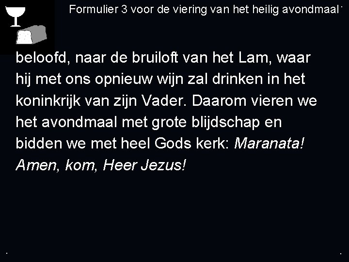 . Formulier 3 voor de viering van het heilig avondmaal. beloofd, naar de bruiloft